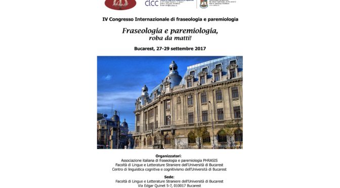 IV Congresso Internazionale di fraseologia e paremiologia. Fraseologia e paremiologia, roba da matti! Bucarest, 27-29 settembre 2017